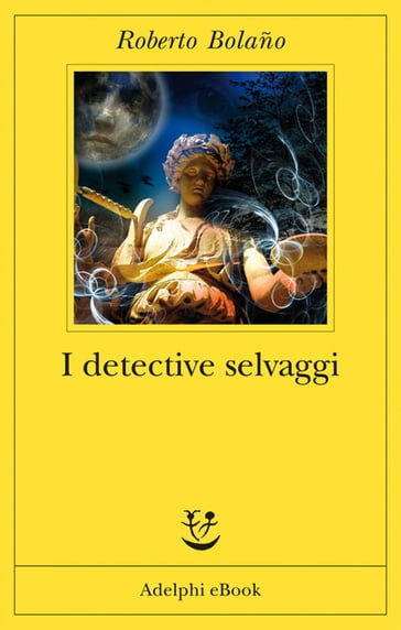 I detective selvaggi - Roberto Bolaño