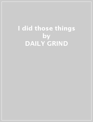 I did those things - DAILY GRIND