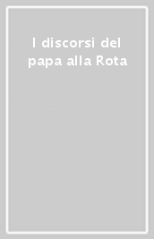 I discorsi del papa alla Rota