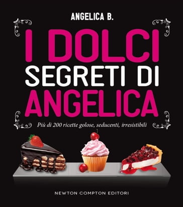 I dolci segreti di Angelica - Angelica B.