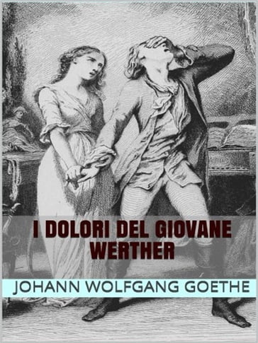 I dolori del giovane Werther - Johann Wolfgang Goethe