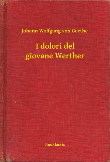 I dolori del giovane Werther - Johann Wolfgang Von Goethe