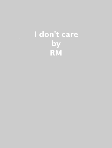 I don't care - RM