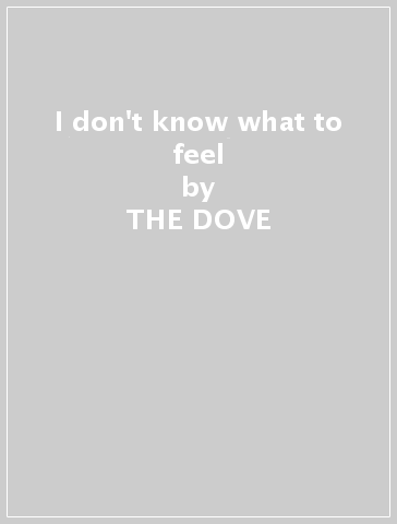 I don't know what to feel - THE DOVE & THE WOLF