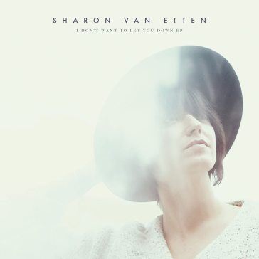 I don't want to let youdown - Sharon Van Etten