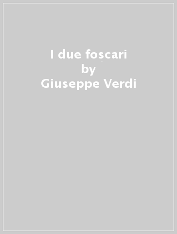 I due foscari - Giuseppe Verdi