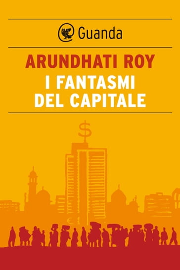 I fantasmi del capitale - Roy Arundhati