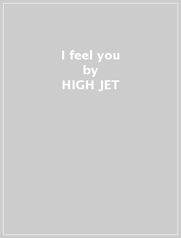 I feel you - HIGH-JET