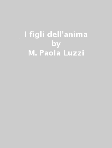 I figli dell'anima - M. Paola Luzzi