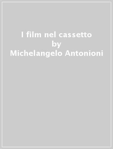 I film nel cassetto - Michelangelo Antonioni