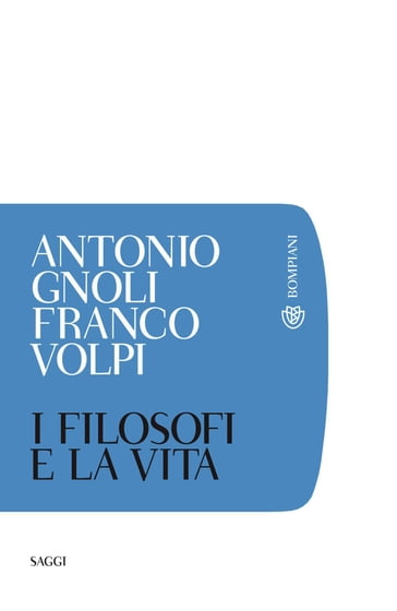 I filosofi e la vita - Antonio Gnoli - Franco Volpi