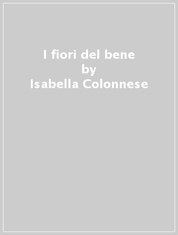 I fiori del bene - Isabella Colonnese