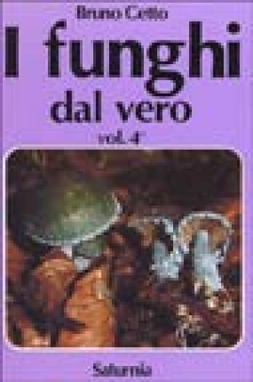 I funghi dal vero. 4. - Bruno Cetto