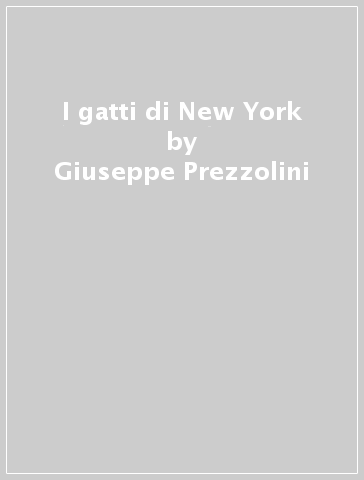 I gatti di New York - Giuseppe Prezzolini