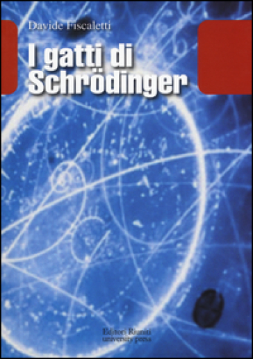 I gatti di Schrodinger - Davide Fiscaletti