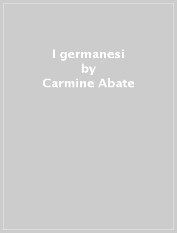 I germanesi - Carmine Abate