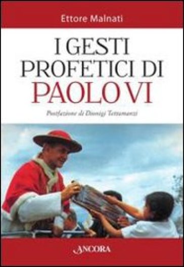 I gesti profetici di Paolo VI - Ettore Malnati