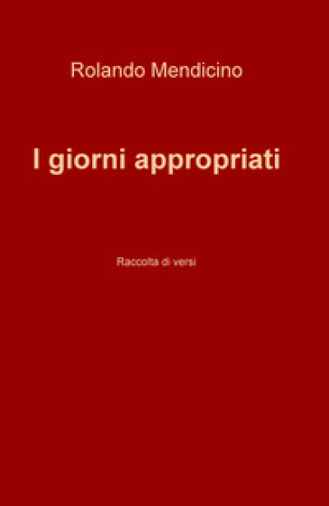 I giorni appropriati - Rolando Mendicino