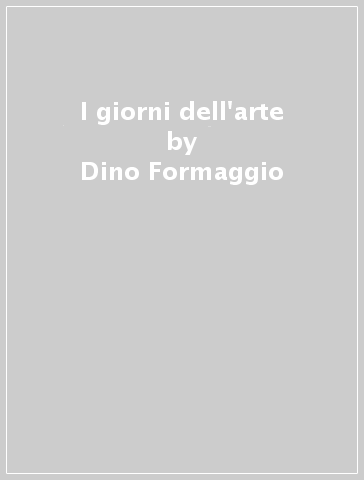 I giorni dell'arte - Dino Formaggio