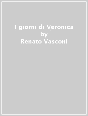 I giorni di Veronica - Renato Vasconi