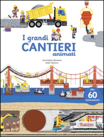 I grandi cantieri animati - Anne-Sophie Baumann - Didier Balicevic