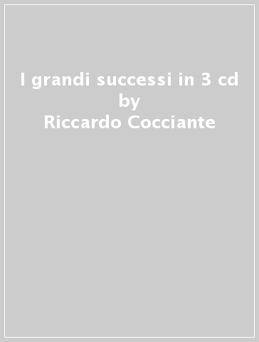 I grandi successi in 3 cd - Riccardo Cocciante