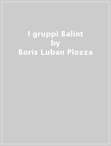 I gruppi Balint - Boris Luban Plozza