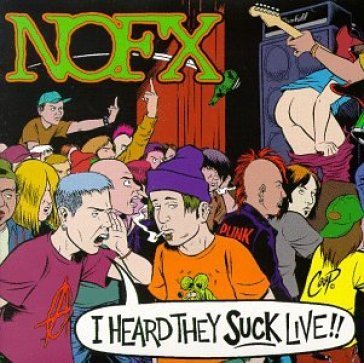 I heard they suck...live - Nofx