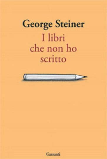 I libri che non ho scritto - George Steiner