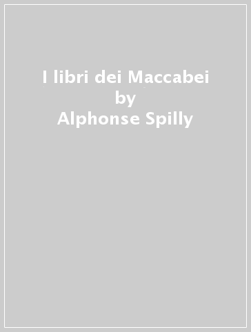 I libri dei Maccabei - Alphonse Spilly