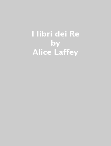 I libri dei Re - Alice Laffey