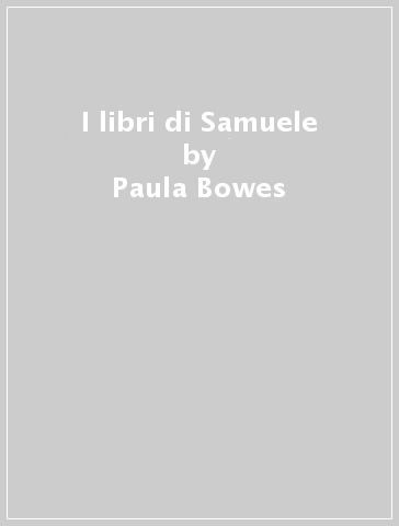 I libri di Samuele - Paula Bowes