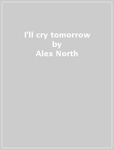 I'll cry tomorrow - Alex North