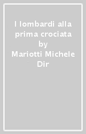 I lombardi alla prima crociata - Mariotti Michele Dir