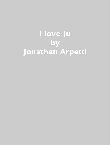 I love Ju - Jonathan Arpetti