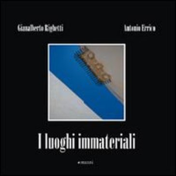 I luoghi immateriali - Gianalberto Righetti - Antonio Errico