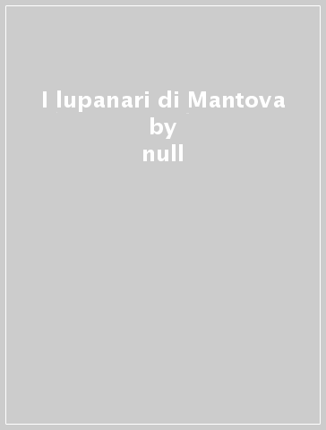 I lupanari di Mantova - null