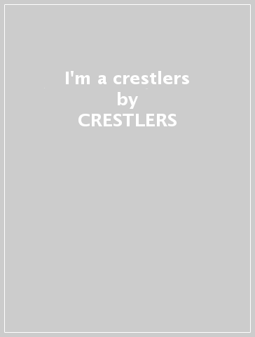 I'm a crestlers - CRESTLERS