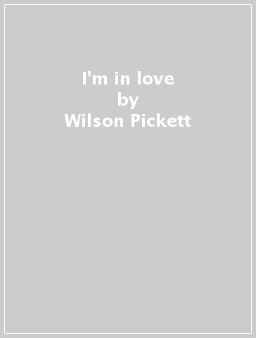 I'm in love - Wilson Pickett