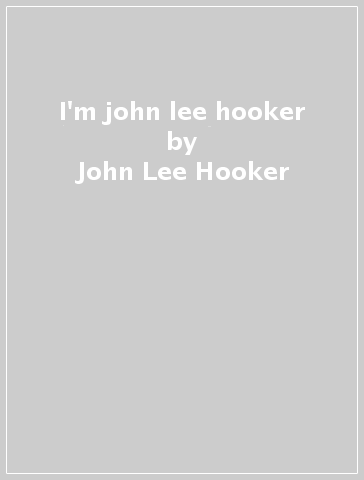 I'm john lee hooker - John Lee Hooker