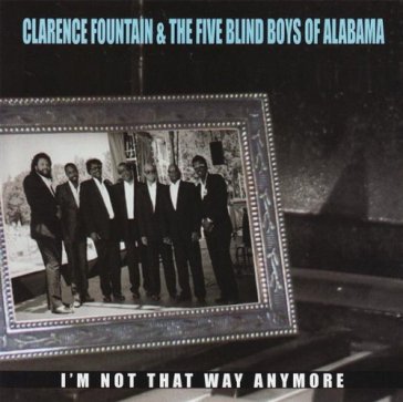 I'm not that way anymore - FIVE BLIND BOYS OF ALABAM