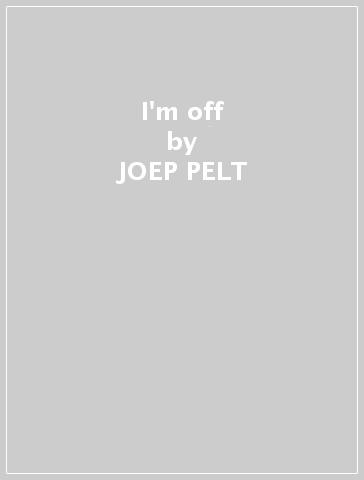 I'm off - JOEP PELT