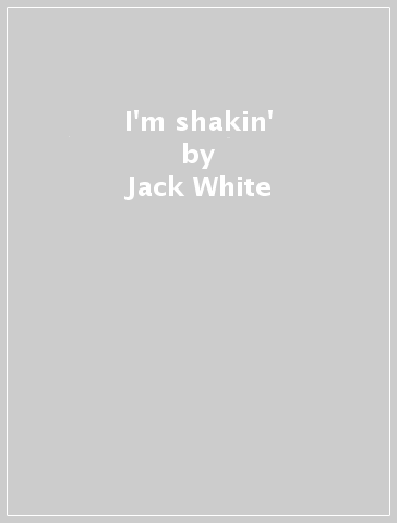 I'm shakin' - Jack White