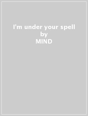 I'm under your spell - MIND & MATTER