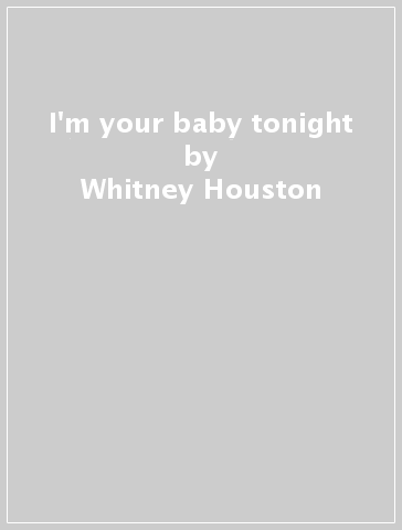 I'm your baby tonight - Whitney Houston