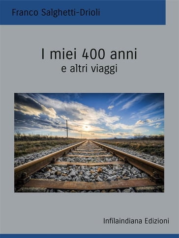 I miei 400 anni e altri viaggi - Franco Salghetti-Drioli