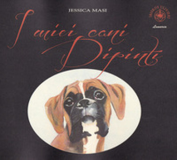 I miei cani dipinti - Jessica Masi