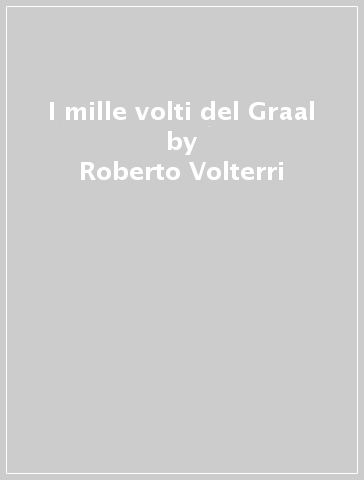 I mille volti del Graal - Roberto Volterri | 