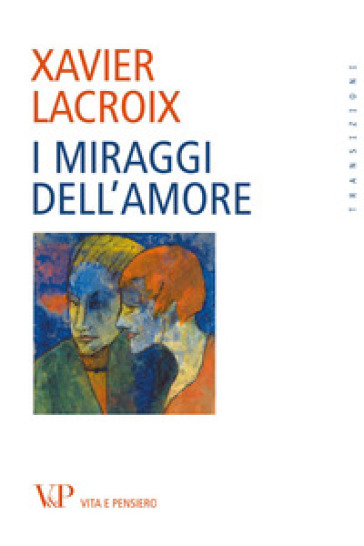 I miraggi dell'amore - Xavier Lacroix