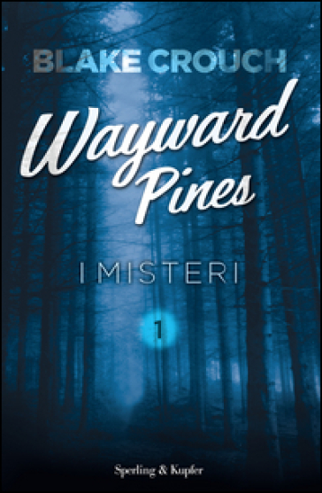 I misteri. Wayward Pines. 1. - Blake Crouch